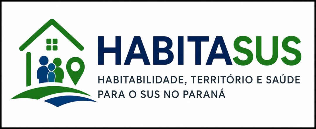 HABITASUS – Habitabilidade, Território e Saúde para o SUS no Paraná