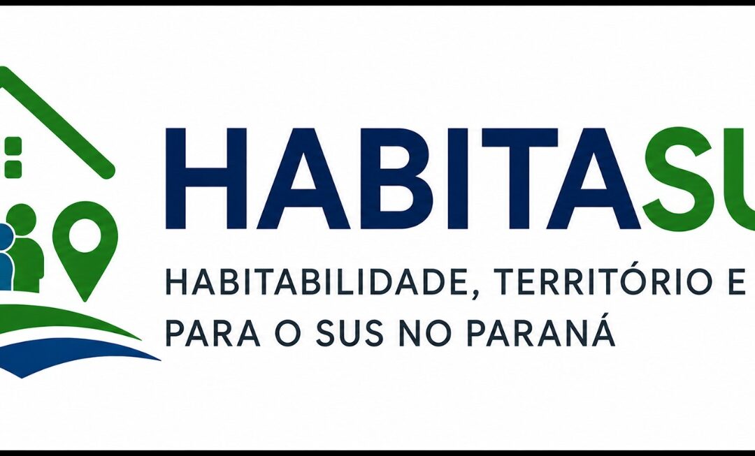 HABITASUS – Habitabilidade, Território e Saúde para o SUS no Paraná